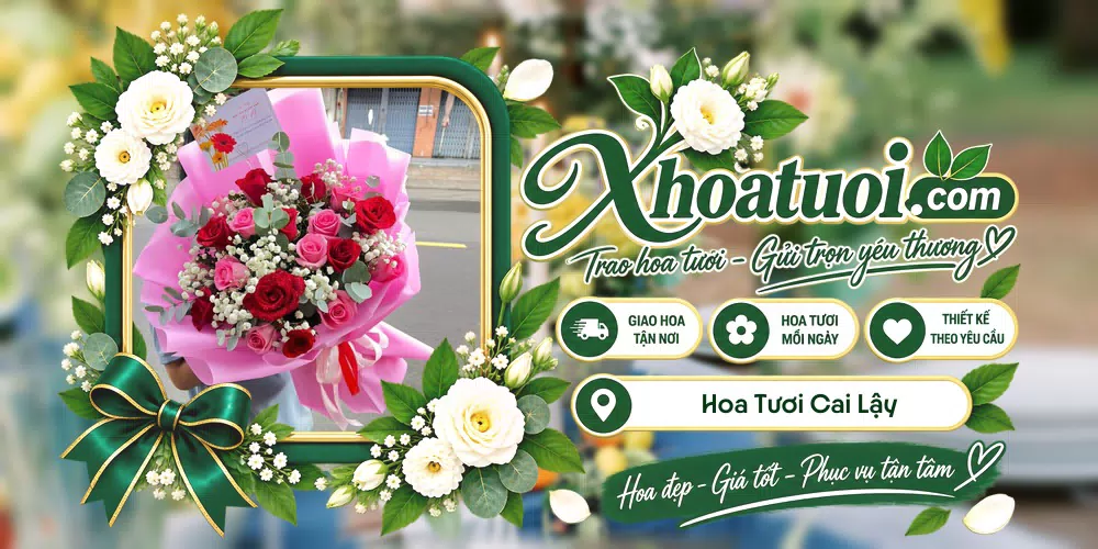 Hoa tươi Cai Lậy, Đồng Tháp giao tận nơi và thiết kế theo yêu cầu