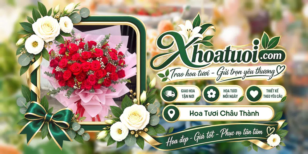 Hoa tươi Châu Thành, Tây Ninh giao tận nơi và thiết kế theo yêu cầu
