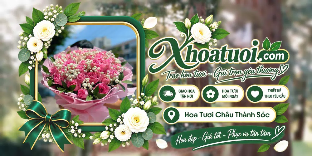 Hoa tươi Châu Thành Sóc Trăng, Cần Thơ giao tận nơi và thiết kế theo yêu cầu