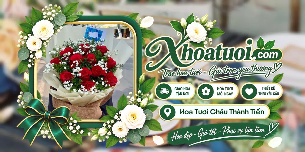 Hoa tươi Châu Thành Tiền Giang, Đồng Tháp giao tận nơi và thiết kế theo yêu cầu