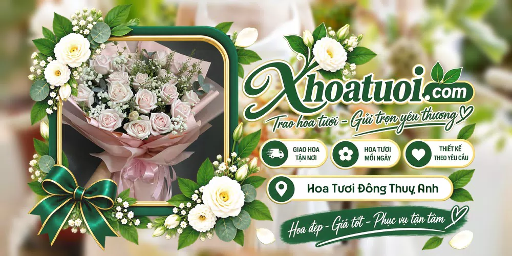 Hoa tươi Xã Đông Thuỵ Anh, Hưng Yên giao tận nơi và thiết kế theo yêu cầu