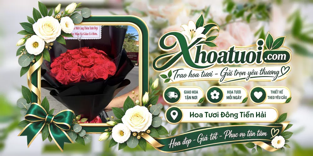 Hoa tươi Xã Đông Tiền Hải, Hưng Yên giao tận nơi và thiết kế theo yêu cầu