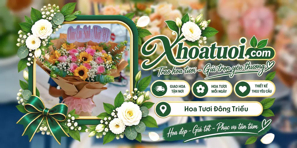 Hoa tươi Đông Triều, Quảng Ninh giao tận nơi và thiết kế theo yêu cầu