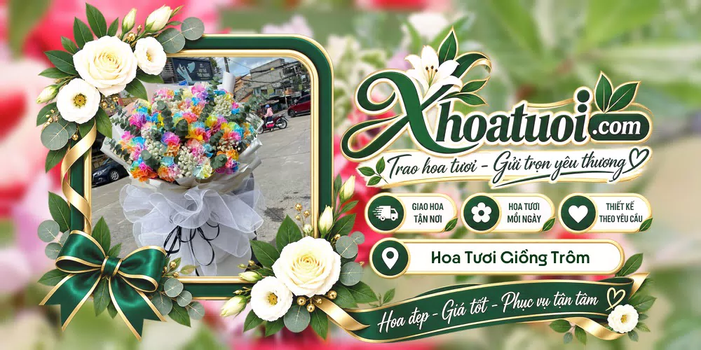 Hoa tươi Giồng Trôm, Vĩnh Long giao tận nơi và thiết kế theo yêu cầu