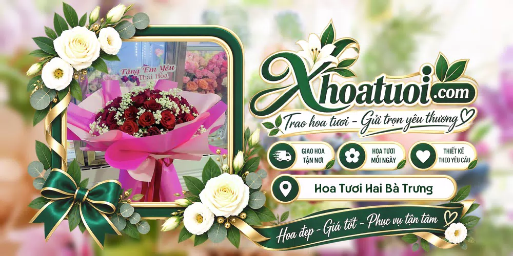 Hoa tươi Hai Bà Trưng, Hà Nội giao tận nơi và thiết kế theo yêu cầu