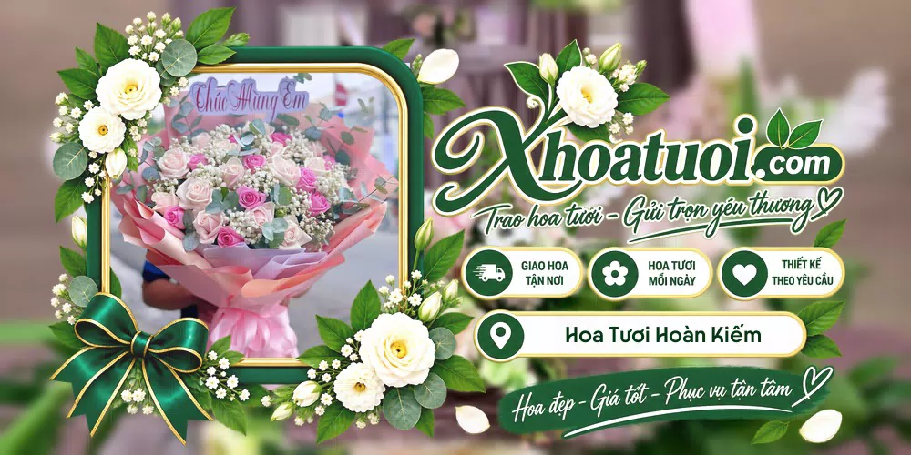 Hoa tươi Hoàn Kiếm, Hà Nội giao tận nơi và thiết kế theo yêu cầu