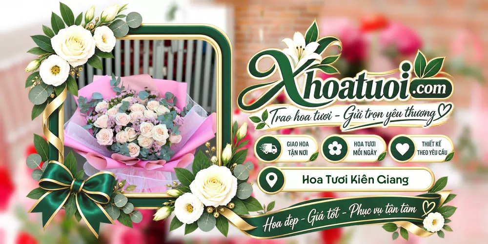 Hoa tươi Kiên Giang, An Giang giao tận nơi và thiết kế theo yêu cầu