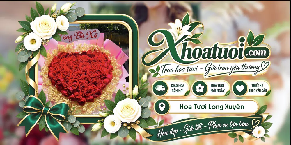 Hoa tươi Long Xuyên giao tận nơi và thiết kế theo yêu cầu