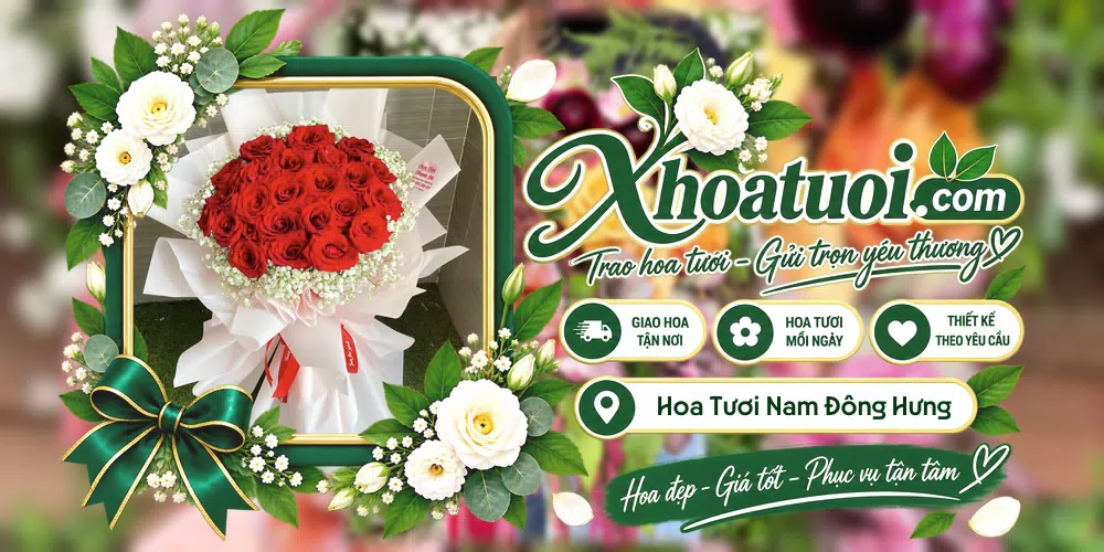 Hoa tươi Xã Nam Đông Hưng, Hưng Yên giao tận nơi và thiết kế theo yêu cầu