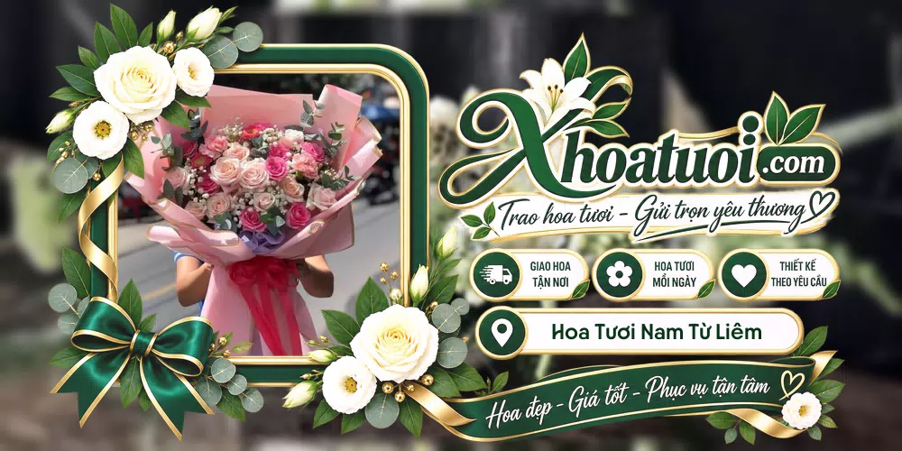 Hoa tươi Nam Từ Liêm, Hà Nội giao tận nơi và thiết kế theo yêu cầu