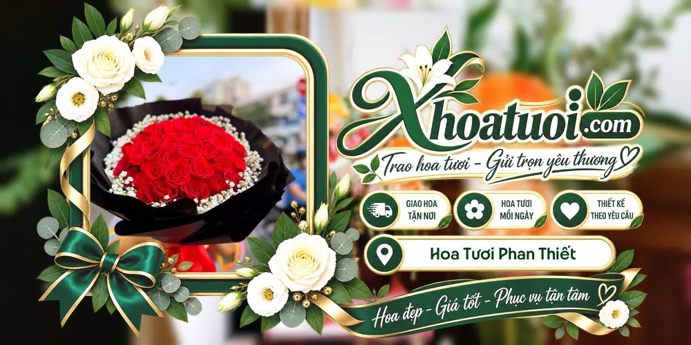 Hoa tươi Phan Thiết, Lâm Đồng giao tận nơi và thiết kế theo yêu cầu