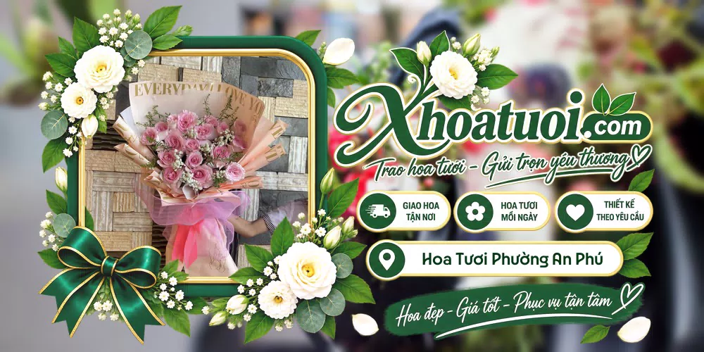 Hoa tươi Phường An Phú, Hồ Chí Minh giao tận nơi và thiết kế theo yêu cầu