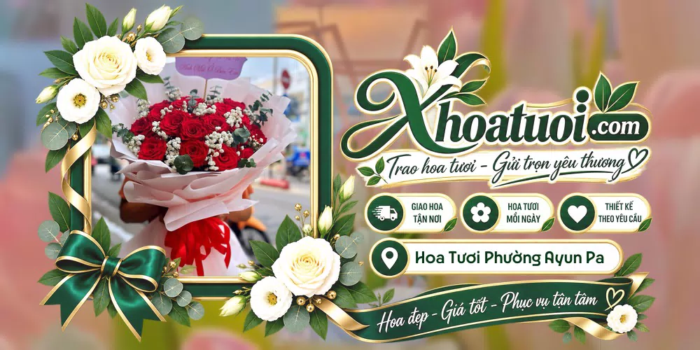 Hoa tươi Phường Ayun Pa, Gia Lai giao tận nơi và thiết kế theo yêu cầu