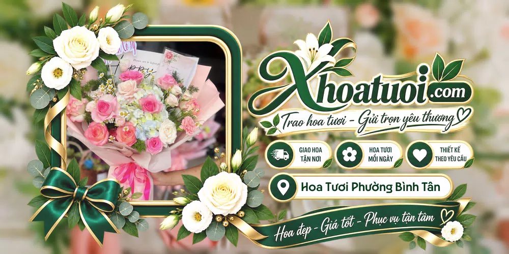 Hoa tươi Phường Bình Tân, Hồ Chí Minh giao tận nơi và thiết kế theo yêu cầu