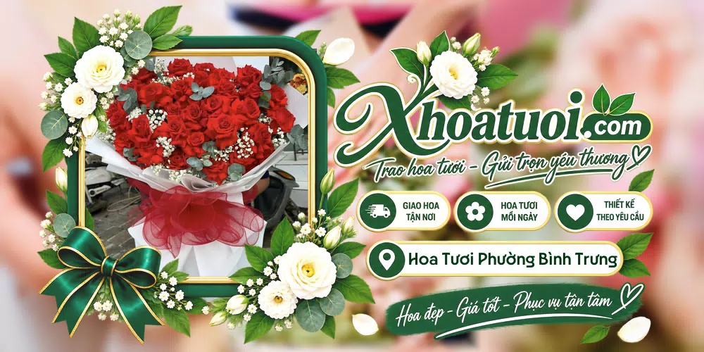 Hoa tươi Phường Bình Trưng, Hồ Chí Minh giao tận nơi và thiết kế theo yêu cầu