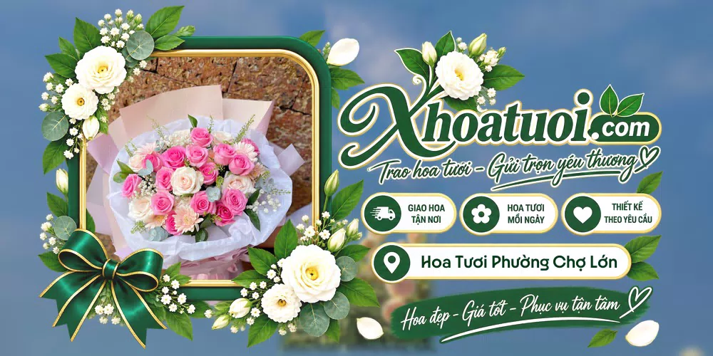 Hoa tươi Phường Chợ Lớn, Hồ Chí Minh giao tận nơi và thiết kế theo yêu cầu