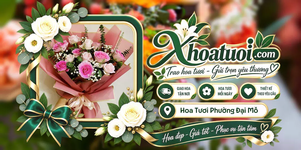 Hoa tươi Phường Đại Mỗ, Hà Nội giao tận nơi và thiết kế theo yêu cầu