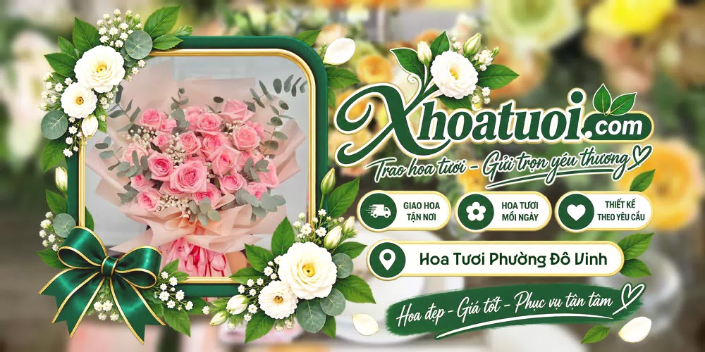 Hoa tươi Phường Đô Vinh, Khánh Hòa giao tận nơi và thiết kế theo yêu cầu