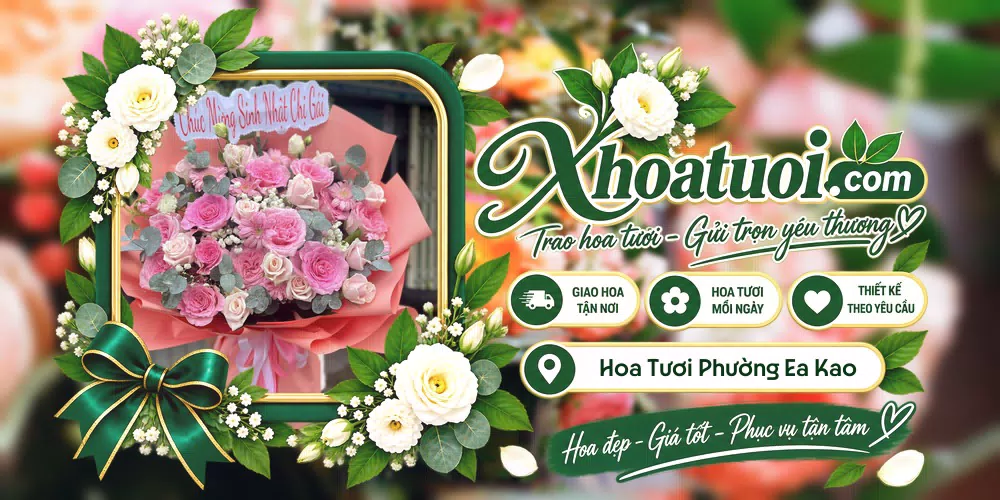 Hoa tươi Phường Ea Kao, Đắk Lắk giao tận nơi và thiết kế theo yêu cầu