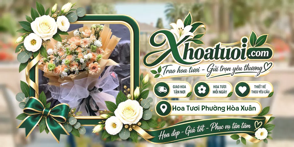 Hoa tươi Phường Hòa Xuân, Đà Nẵng giao tận nơi và thiết kế theo yêu cầu