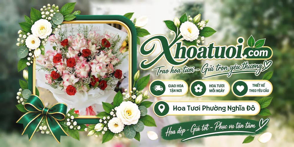 Hoa tươi Phường Nghĩa Đô, Hà Nội giao tận nơi và thiết kế theo yêu cầu