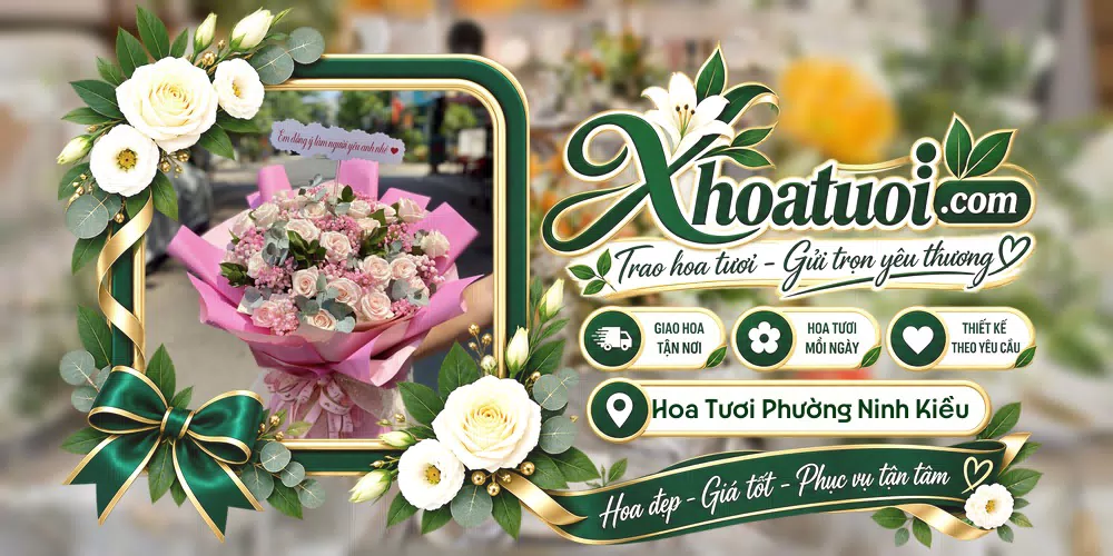Hoa tươi Phường Ninh Kiều, Cần Thơ giao tận nơi và thiết kế theo yêu cầu