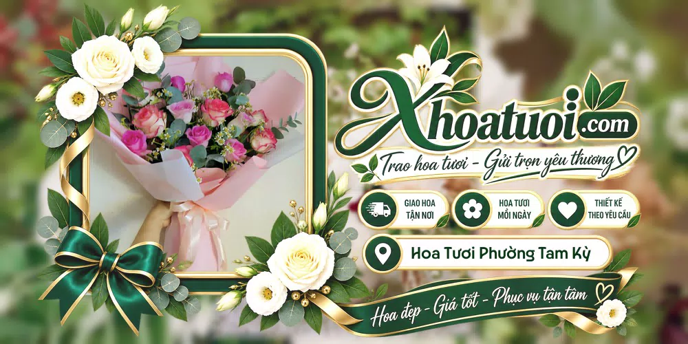 Hoa tươi Phường Tam Kỳ, Đà Nẵng giao tận nơi và thiết kế theo yêu cầu