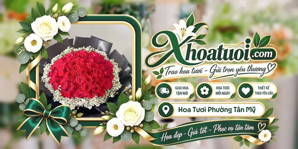 Hoa tươi Phường Tân Mỹ, Hồ Chí Minh giao tận nơi và thiết kế theo yêu cầu