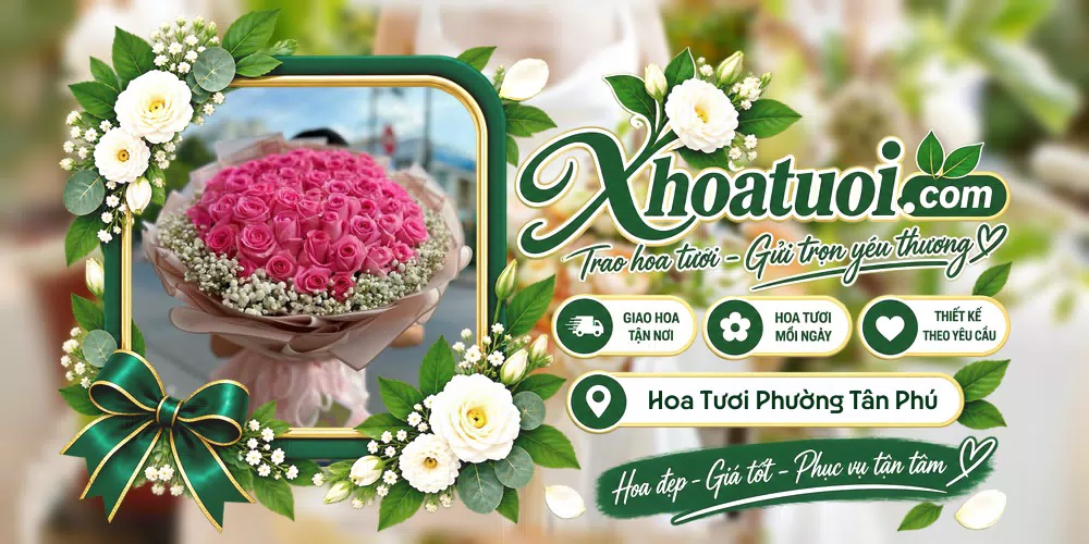 Hoa tươi Phường Tân Phú, Hồ Chí Minh giao tận nơi và thiết kế theo yêu cầu