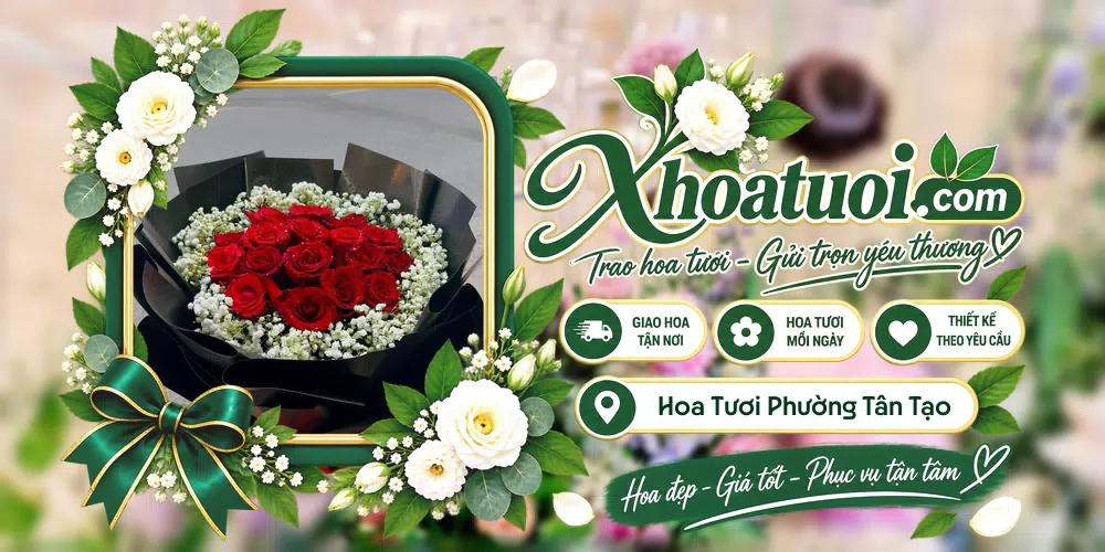 Hoa tươi Phường Tân Tạo, Hồ Chí Minh giao tận nơi và thiết kế theo yêu cầu