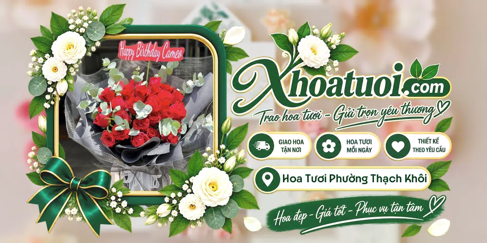 Hoa tươi Phường Thạch Khôi, Hải Phòng giao tận nơi và thiết kế theo yêu cầu
