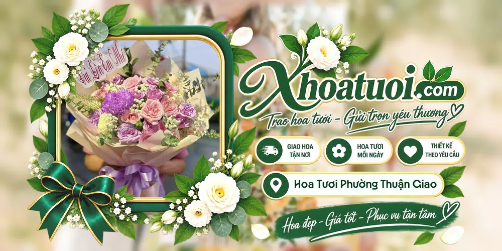 Hoa tươi Phường Thuận Giao, Hồ Chí Minh giao tận nơi và thiết kế theo yêu cầu