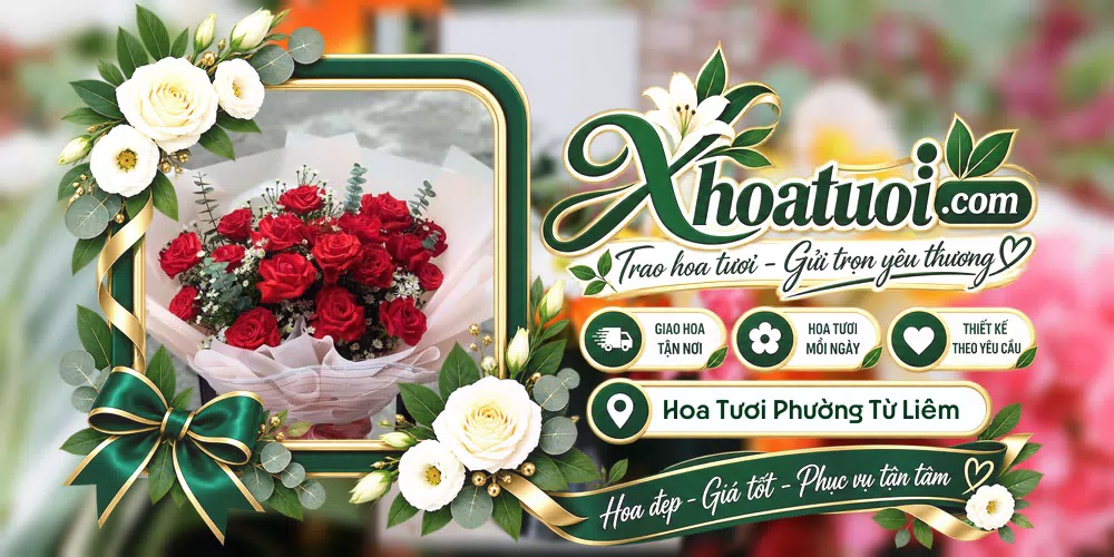 Hoa tươi Phường Từ Liêm, Hà Nội giao tận nơi và thiết kế theo yêu cầu