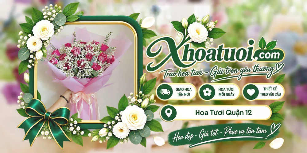 Hoa tươi Quận 12, Hồ Chí Minh giao tận nơi và thiết kế theo yêu cầu