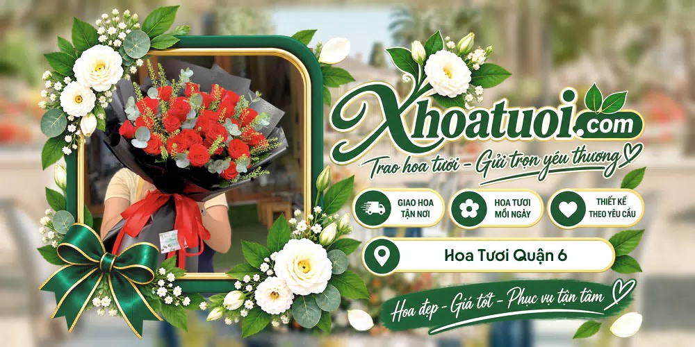 Hoa tươi Quận 6, Hồ Chí Minh giao tận nơi và thiết kế theo yêu cầu
