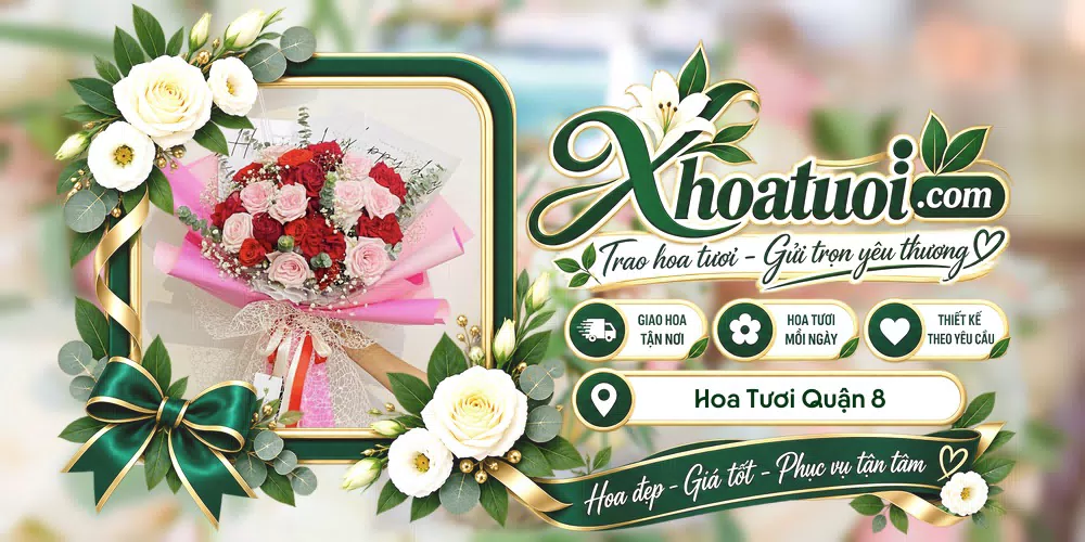 Hoa tươi Quận 8, Hồ Chí Minh giao tận nơi và thiết kế theo yêu cầu