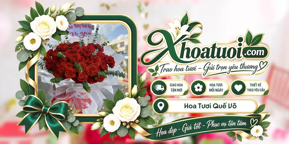 Hoa tươi Quế Võ, Bắc Ninh giao tận nơi và thiết kế theo yêu cầu