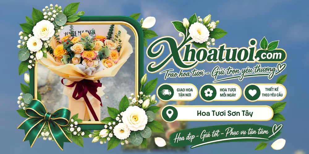 Hoa tươi Sơn Tây, Hà Nội giao tận nơi và thiết kế theo yêu cầu