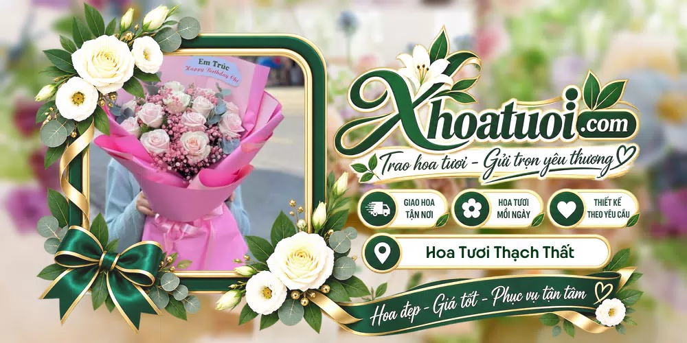 Hoa tươi Thạch Thất, Hà Nội giao tận nơi và thiết kế theo yêu cầu