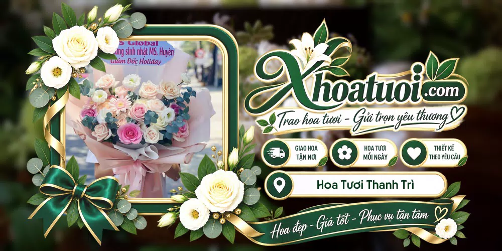 Hoa tươi Thanh Trì, Hà Nội giao tận nơi và thiết kế theo yêu cầu