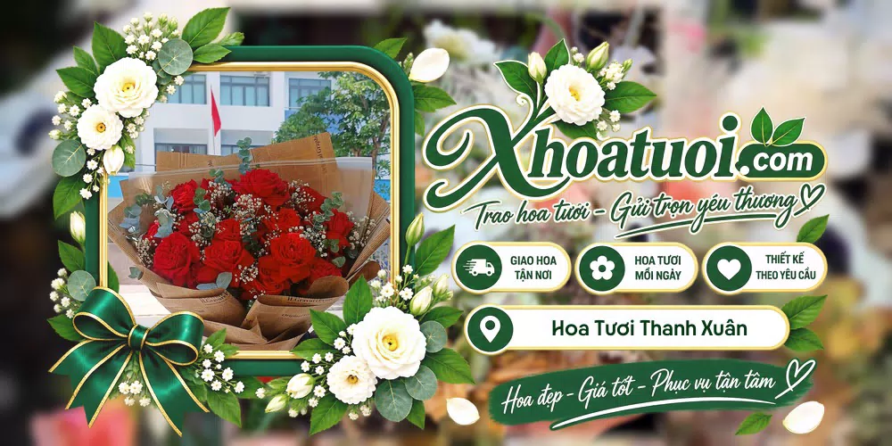 Hoa tươi Thanh Xuân, Hà Nội giao tận nơi và thiết kế theo yêu cầu