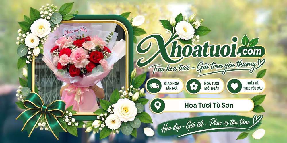 Hoa tươi Từ Sơn, Bắc Ninh giao tận nơi và thiết kế theo yêu cầu