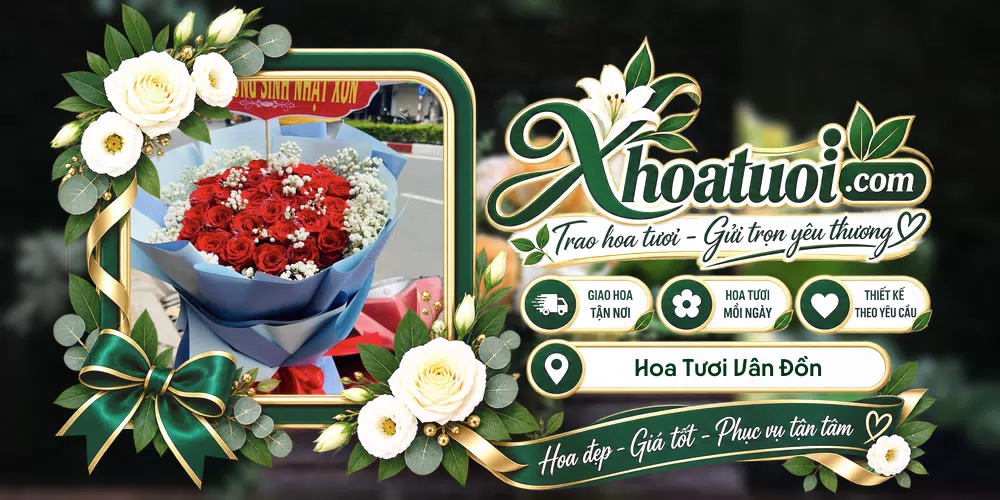 Hoa tươi Đặc Khu Vân Đồn, Quảng Ninh giao tận nơi và thiết kế theo yêu cầu
