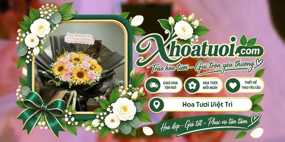 Hoa tươi Việt Trì, Phú Thọ giao tận nơi và thiết kế theo yêu cầu