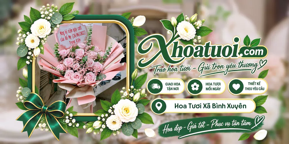 Hoa tươi Xã Bình Xuyên, Phú Thọ giao tận nơi và thiết kế theo yêu cầu