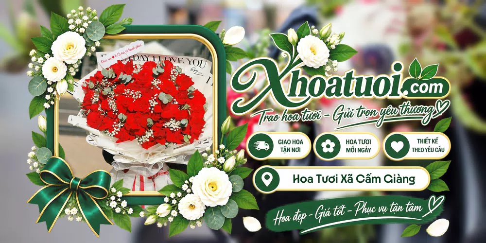 Hoa tươi Xã Cẩm Giàng, Hải Phòng giao tận nơi và thiết kế theo yêu cầu