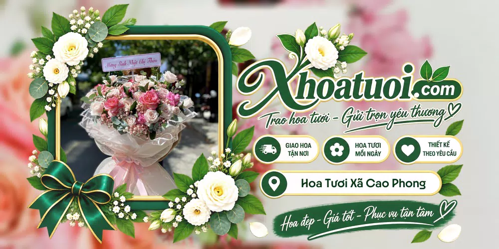 Hoa tươi Xã Cao Phong, Phú Thọ giao tận nơi và thiết kế theo yêu cầu