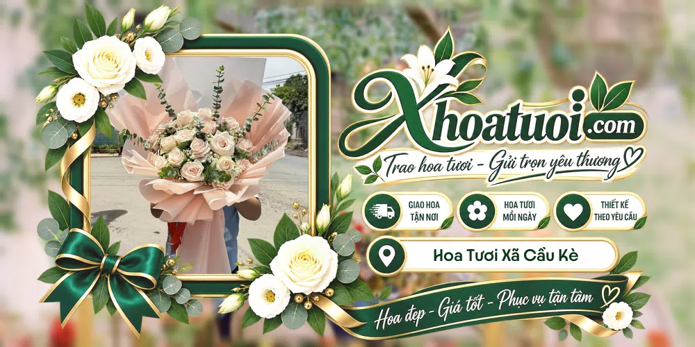 Hoa tươi Xã Cầu Kè, Vĩnh Long giao tận nơi và thiết kế theo yêu cầu