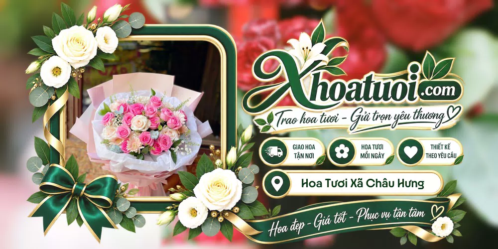 Hoa tươi Xã Châu Hưng, Vĩnh Long giao tận nơi và thiết kế theo yêu cầu