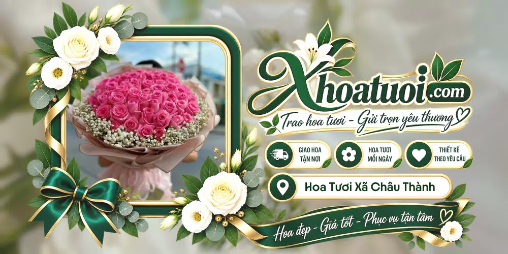 Hoa tươi Xã Châu Thành, Đồng Tháp giao tận nơi và thiết kế theo yêu cầu